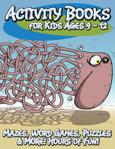 Activity Books for Kids Ages 9 - 12: Mazes Word Games Puzzles & More! Hours of Fun!