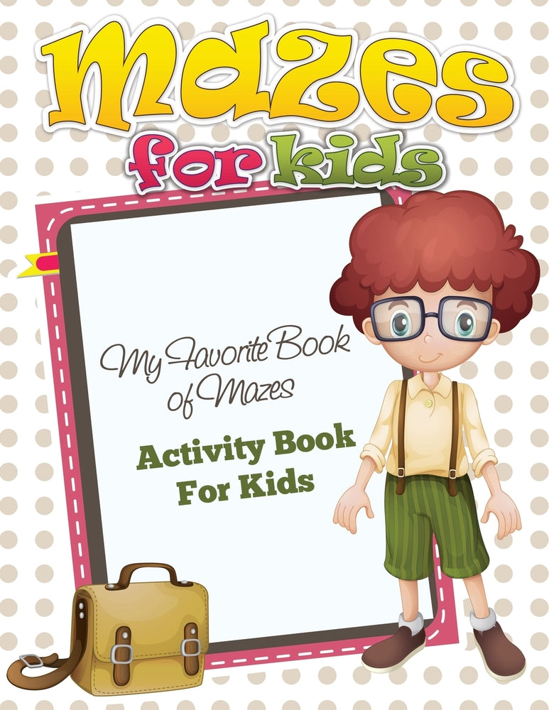 Mazes for Preschool: My Favorite Book of Mazes - Activity Book For Kids