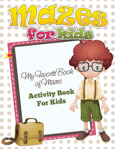 Mazes for Preschool: My Favorite Book of Mazes - Activity Book For Kids