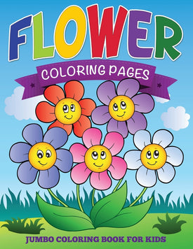 Flower Coloring Pages: Jumbo Coloring Book For Kids