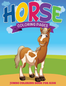 Horse Coloring Pages: Jumbo Coloring Book For Kids