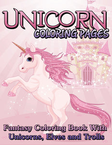 Unicorn Coloring Pages: Fantasy Coloring Book With Unicorns Elves and Trolls