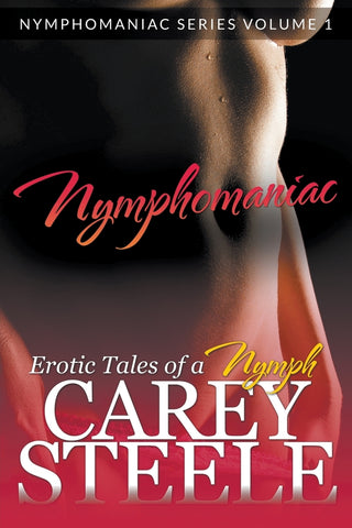 Nymphomaniac: Erotic Tales of a Nymph: Nymphomaniac Series (Volume 1)