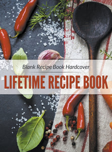 Blank Recipe Book Hardcover: Lifetime Recipe Book