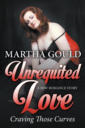 Unrequited Love: Craving Those Curves: A BBW Romance Story