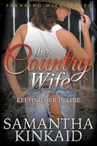 The Country Wife: Keeping Her in Line (Spanking Wife Series)