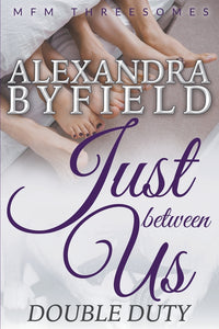 Just Between Us: Double Duty (MFM Threesomes)