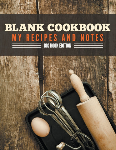 Blank Cookbook My Recipes And Notes: Big Book Edition