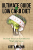 Ultimate Guide for Low Carb Diet: The Truth About Low-Carb Diets For Weight Loss Success