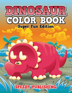 Dinosaur Color Book: Super Fun Edition