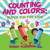 Counting And Colors: Super Fun For Kids