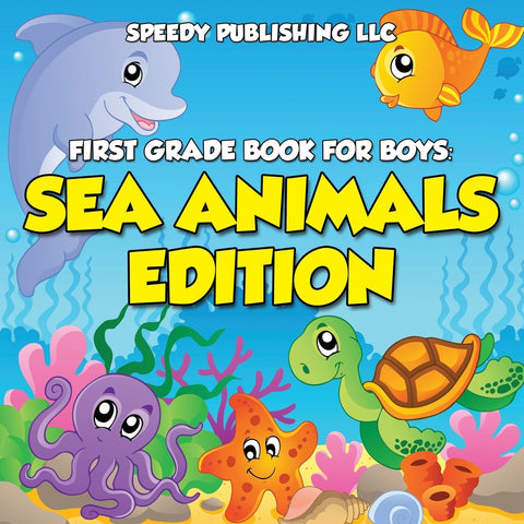 First Grade Book For Boys: Sea Animals Edition