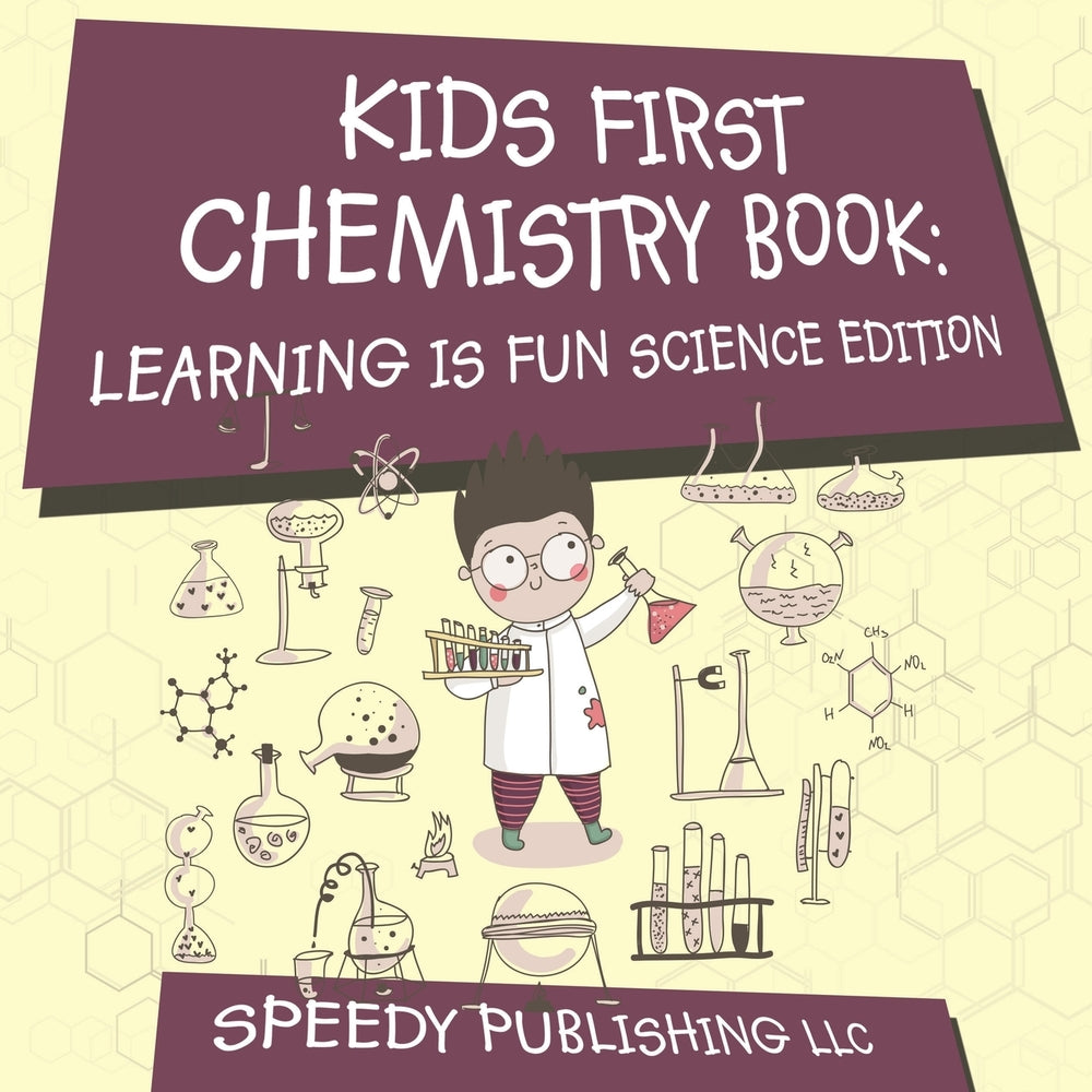Kids First Chemistry Book: Learning is Fun Science Edition