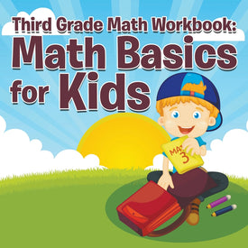 Third Grade Math Workbook: Math Basics For Kids