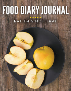 Food Diary Journal: Eat This Not That