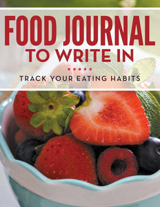 Food Journal To Write In: Track Your Eating Habits