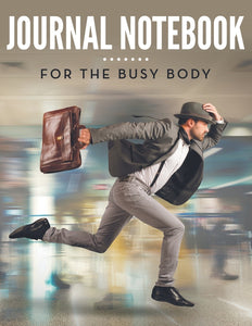 Journal Notebook: For The Busy Body
