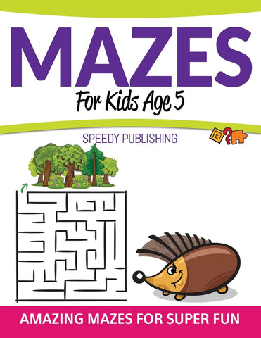Mazes For Kids Age 5: Amazing Mazes For Super Fun