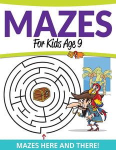 Mazes For Kids Age 9: Mazes Here and There!