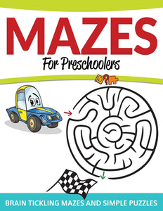 Mazes For Preschoolers: Brain Tickling Mazes and Simple Puzzles