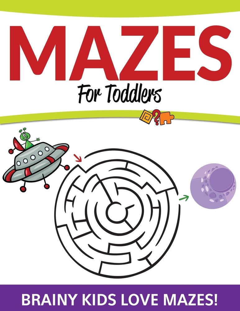 Mazes For Toddlers: Brainy Kids Love Mazes!