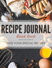 Recipe Journal Blank Book: Save Your Special Recipes