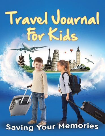Travel Journal For Kids: Saving Your Memories