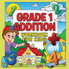 Grade 1 Addition Workbook For Kids (Grade 1 Activity Book)