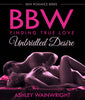 BBW-Finding True Love: Unbridled Desire (BBW Romance Series)