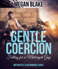 Gentle Coercion: Falling for a Motorcycle Guy (Motorcycle Club Romance Series)