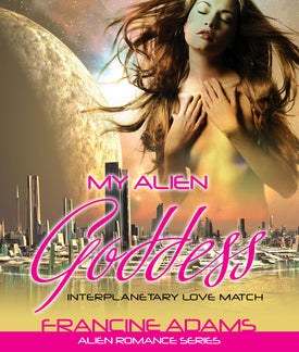 My Alien Goddess: Interplanetary Love Match (Alien Romance Series)