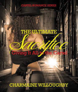 The Ultimate Sacrifice: Giving It All to the Cartel (Cartel Romance Series)