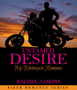 Untamed Desire: My Motorcycle Romance (Biker Romance Series)