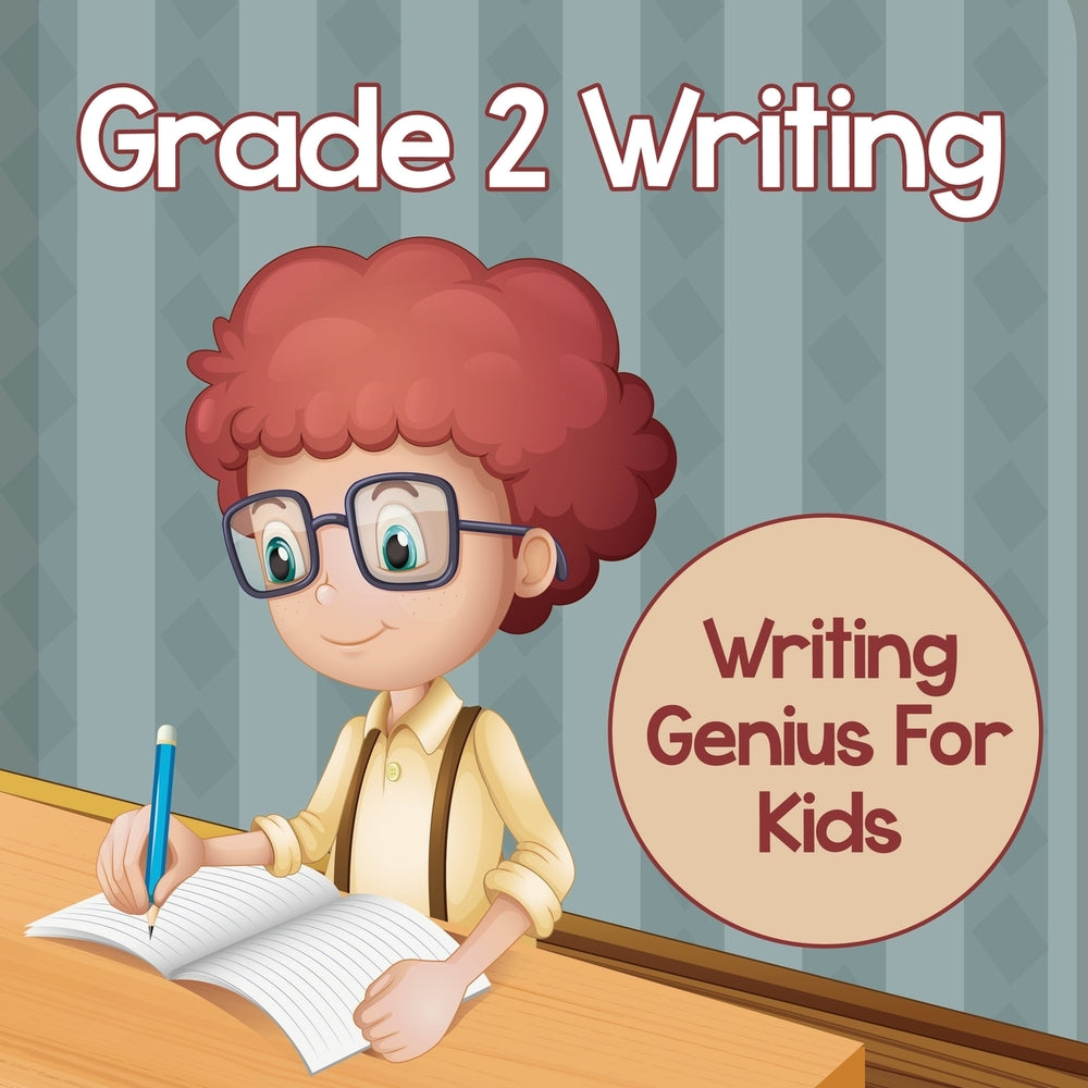 Grade 2 Writing: Writing Genius For Kids (Writing Books)