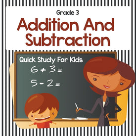 Grade 3 Addition And Subtraction: Quick Study For Kids (Math Books)