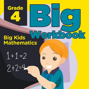 Grade 4 Big Workbook: Big Kids Mathematics