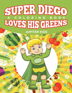Super Diego Loves His Greens (A Coloring Book)