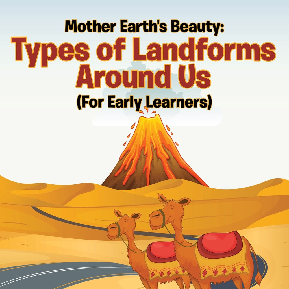 Mother Earths Beauty: Types of Landforms Around Us (For Early Learners)