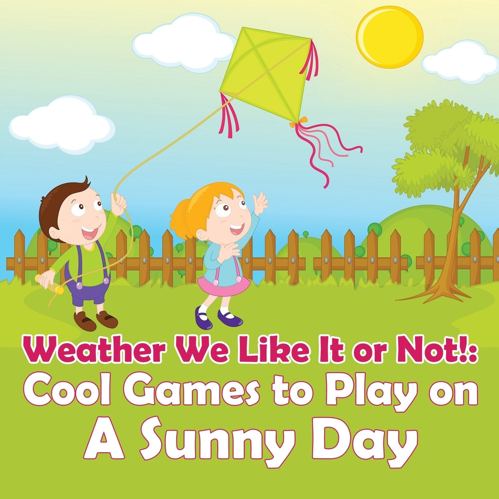 Weather We Like It or Not!: Cool Games to Play on A Sunny Day