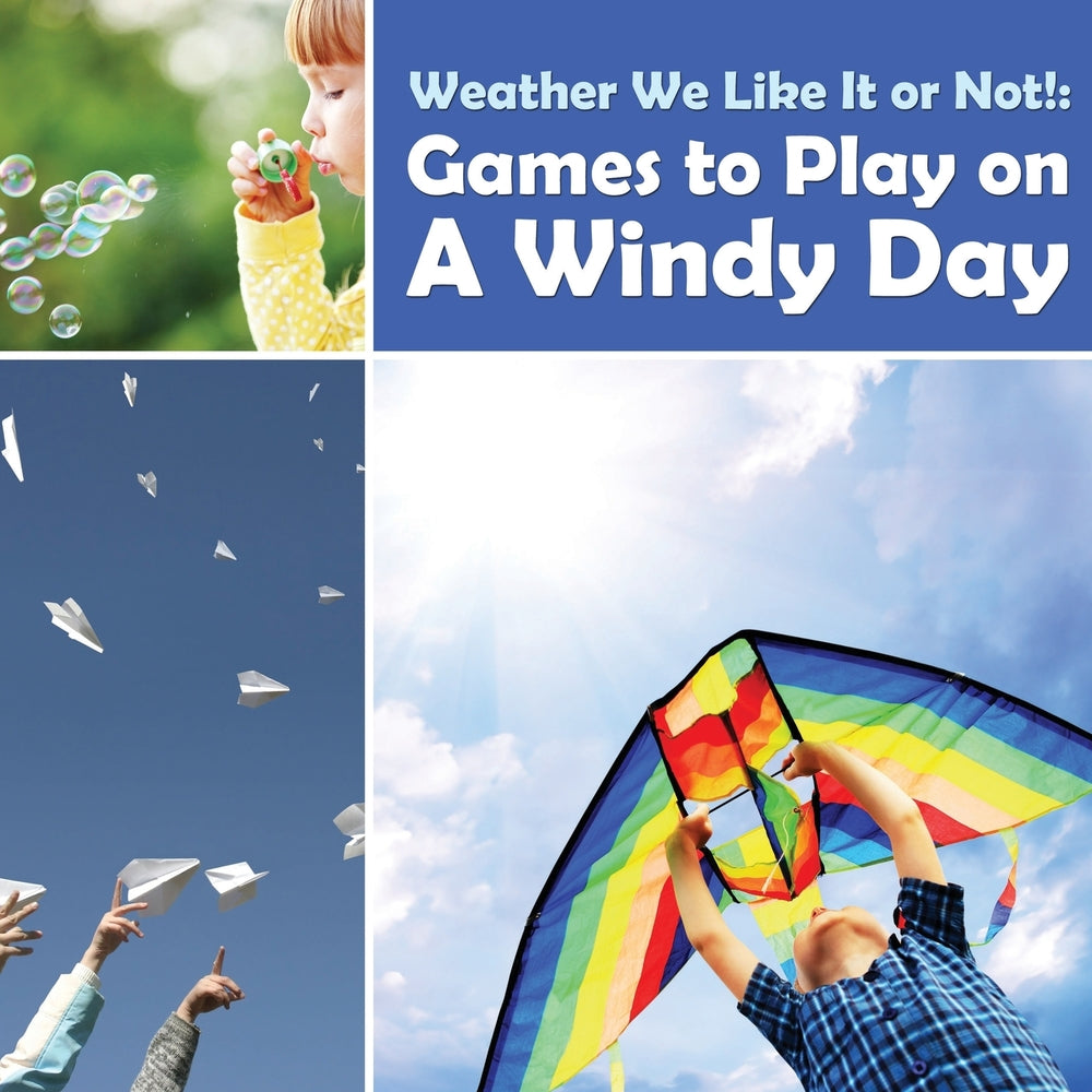 Weather We Like It or Not!: Cool Games to Play on A Windy Day