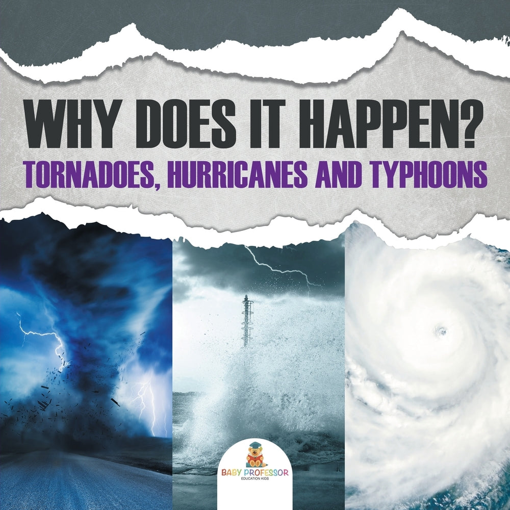 Why Does It Happen: Tornadoes Hurricanes and Typhoons