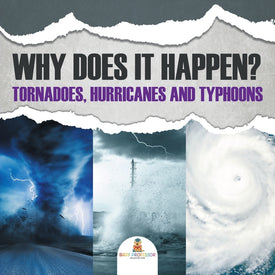 Why Does It Happen: Tornadoes, Hurricanes and Typhoons