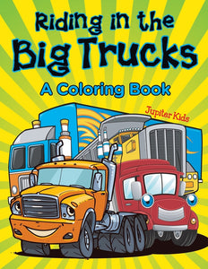 Riding in the Big Trucks (A Coloring Book)
