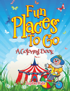 Fun Places To Go (A Coloring Book)