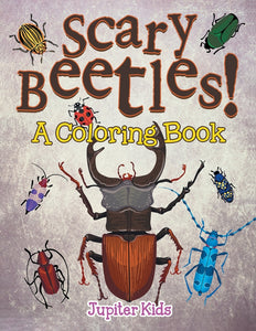 Scary Beetles! (A Coloring Book)