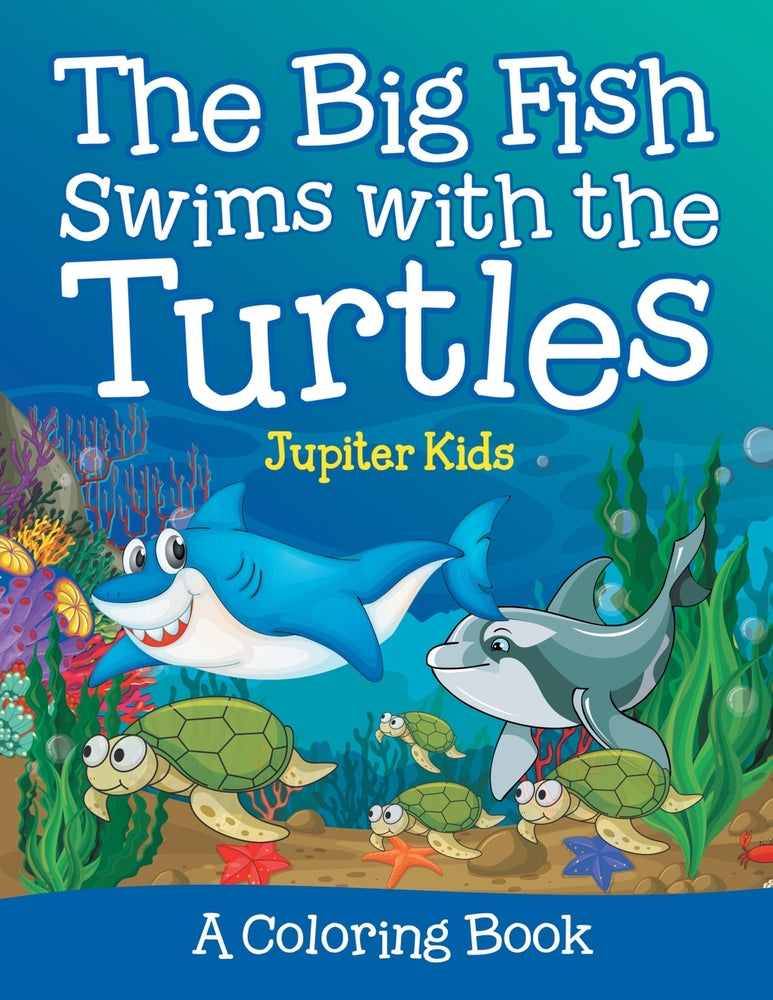 The Big Fish Swims with the Turtles (A Coloring Book)