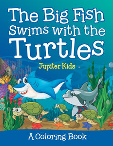 The Big Fish Swims with the Turtles (A Coloring Book)