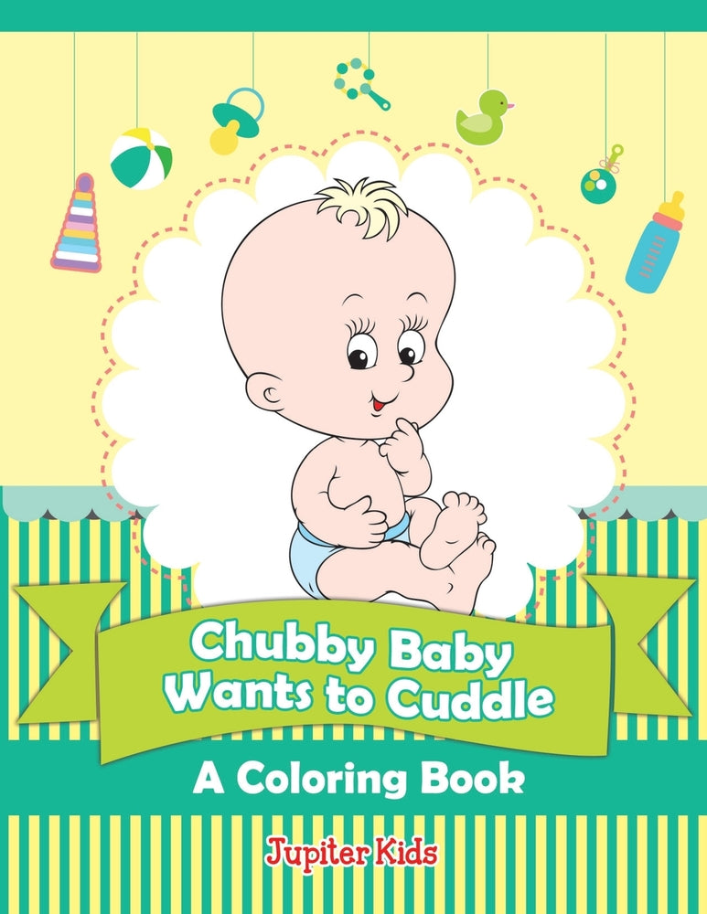 Chubby Baby Wants to Cuddle (A Coloring Book)