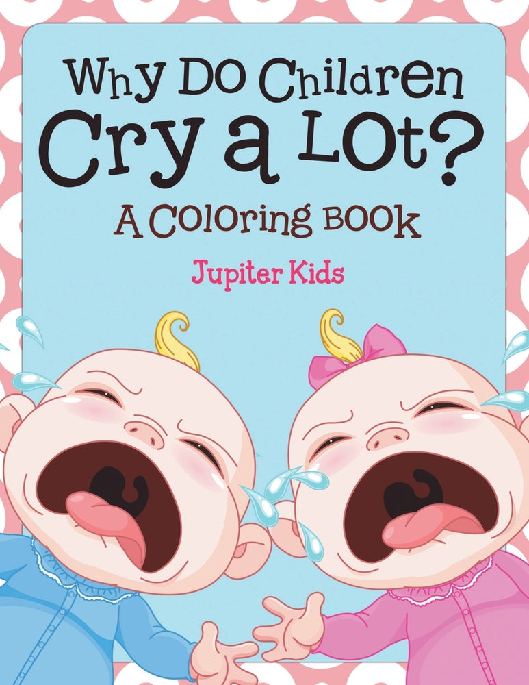 Why Do Children Cry a Lot (A Coloring Book)