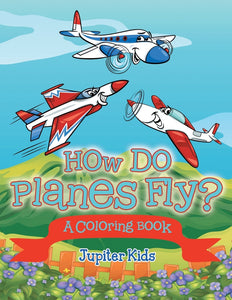 How Do Planes Fly (A Coloring Book)
